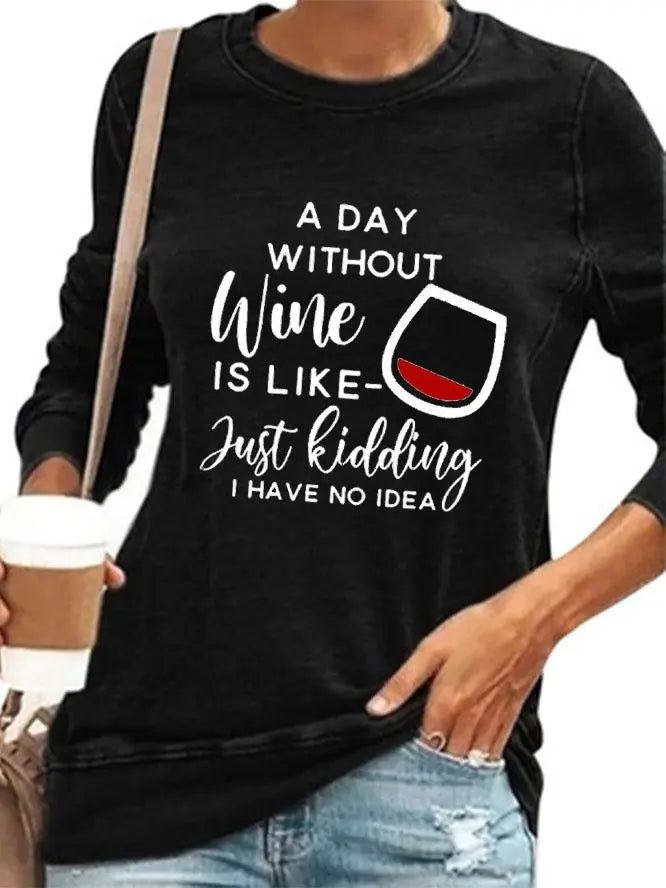 A Day Without Wine Is Like Just Kidding I Have No Idea Sweatshirt AD360 mysite