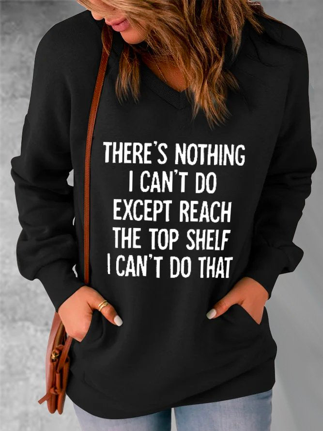 There Is Nothing I Can't Do Except Reach The Top Shelf Text Letters Casual Sweatshirt PI7